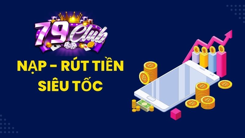 Nạp rút tiền siêu tốc tại 79club